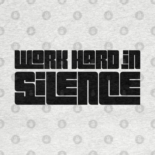 work hard in silence by Spinkly